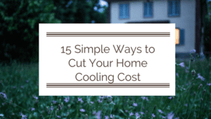 15 Simple Ways to Cut Your Home Cooling Cost this Summer