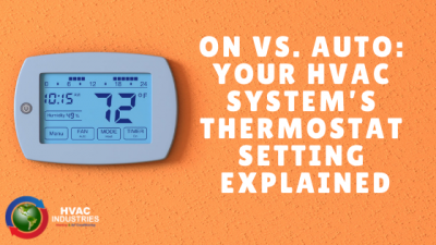 ON VS. AUTO: Your HVAC System’s Thermostat Setting Explained