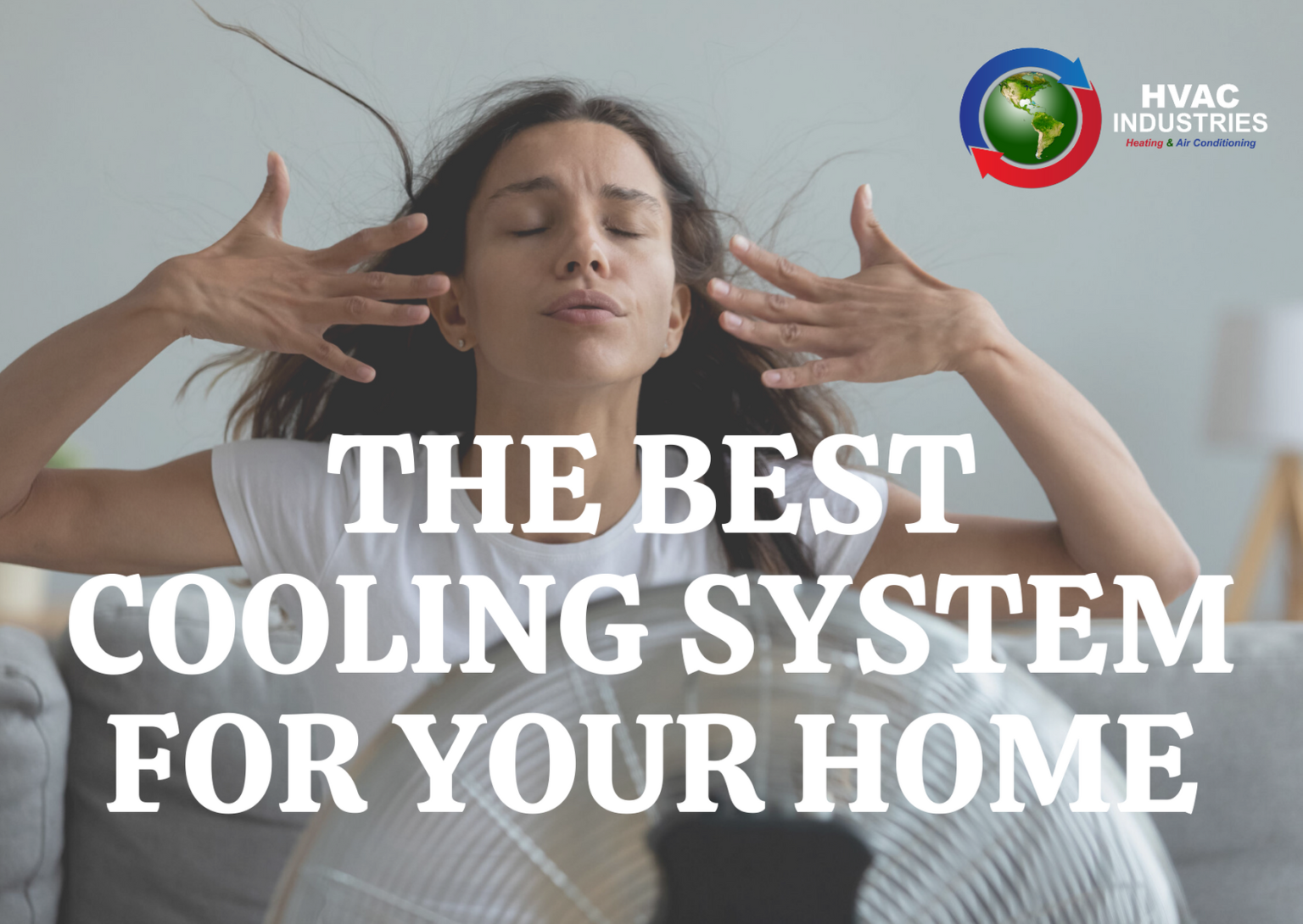 THE BEST COOLING SYSTEM FOR YOUR HOME HVAC Industries
